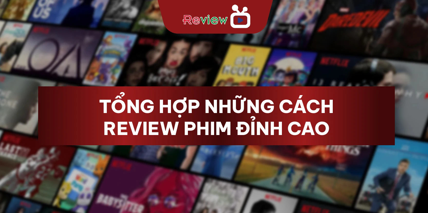 Tổng Hợp Cách Review Phim Đỉnh Cao Bạn Chưa Từng Thấy